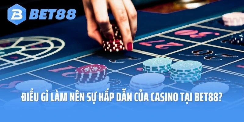 Điều gì làm nên sự hấp dẫn của Casino tại Bet88?