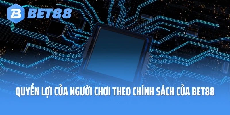 Bật mí quyền lợi của người chơi theo chính sách của Bet88
