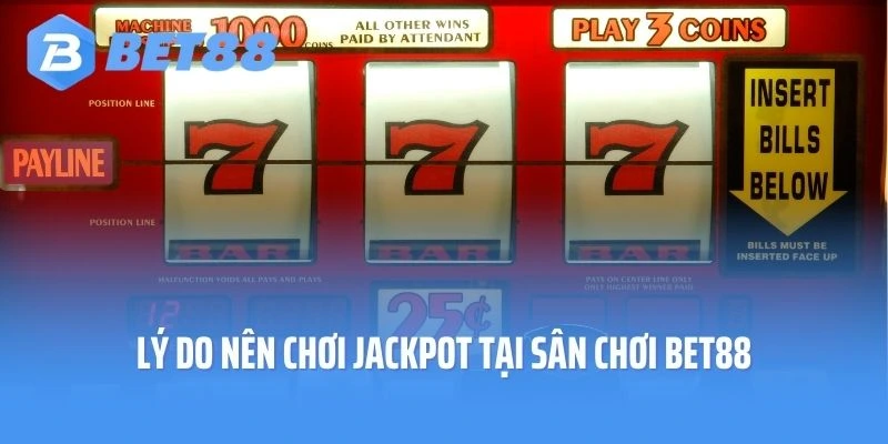 Lý do nên chơi cá cược Jackpot tại sân chơi Bet88