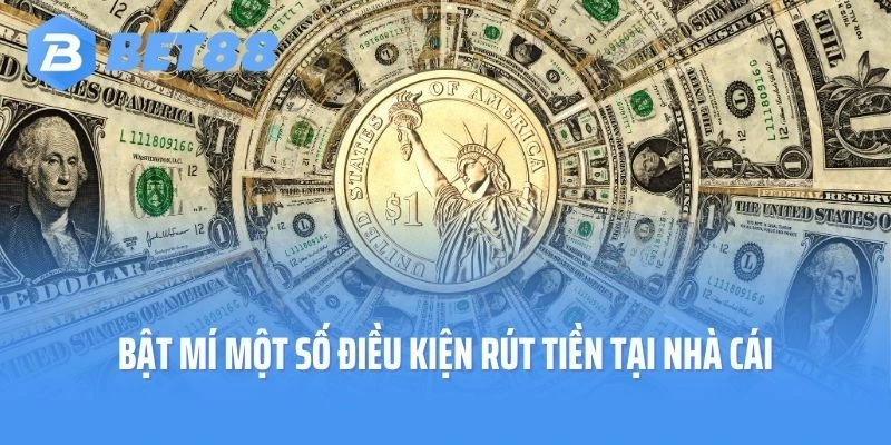 Bật mí một số điều kiện rút tiền tại nhà cái