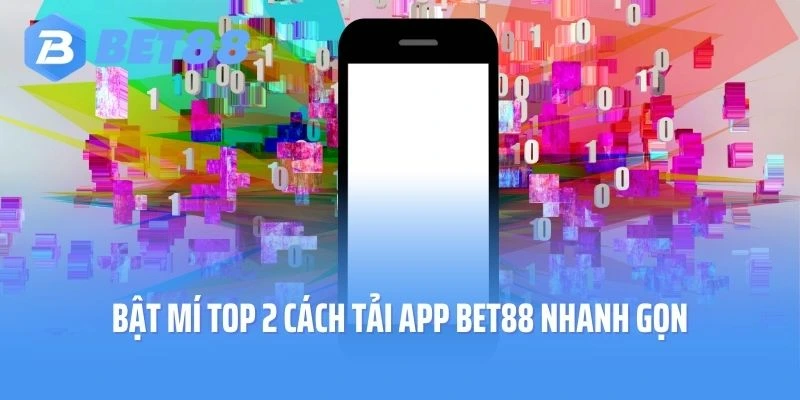 Bật mí top 2 cách tải app Bet88 nhanh gọn