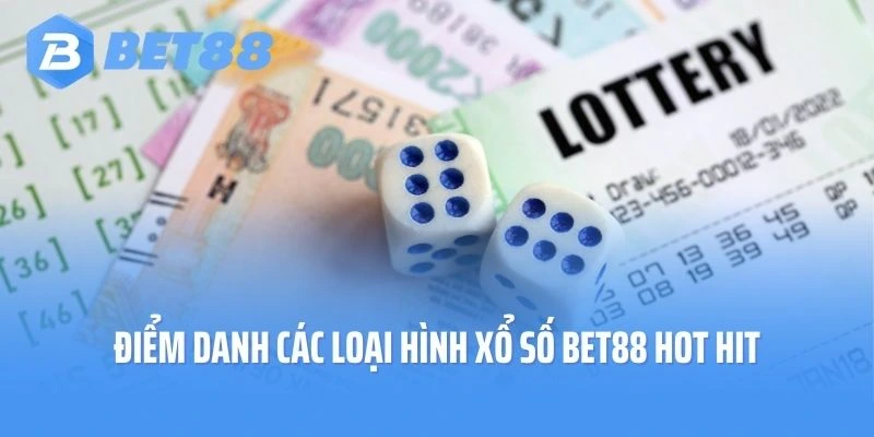 Điểm danh các loại hình xổ số Bet88 hot hit