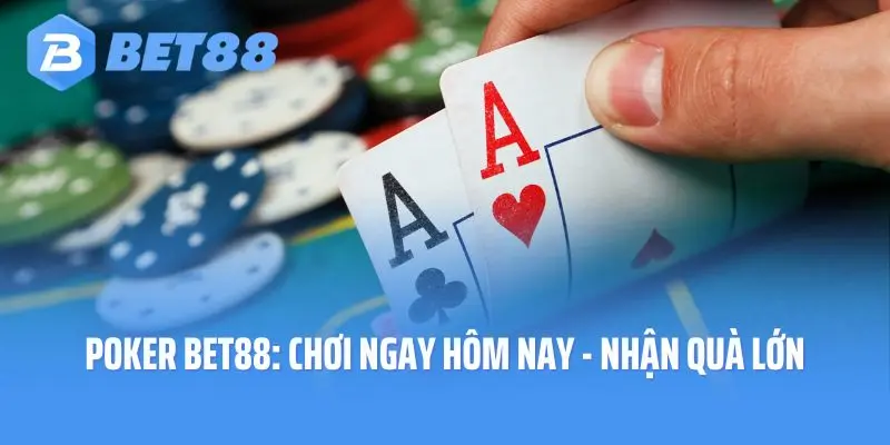 Poker Bet88: Chơi Ngay Hôm Nay - Nhận Ngay Quà Lớn