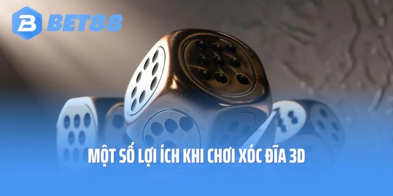 Một số lợi ích khi chơi xóc đĩa 3D